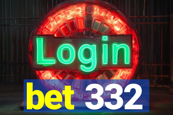 bet 332